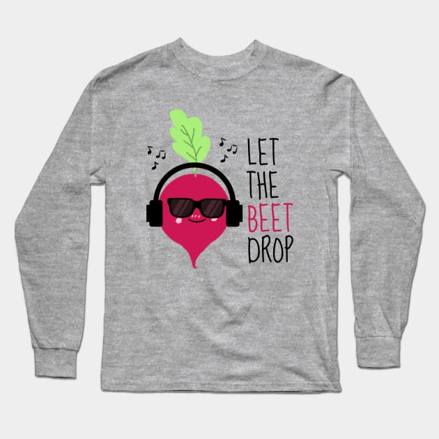 Let The Beet Drop Funny Beetroot Long Sleeve T-Shirt by DesignArchitect